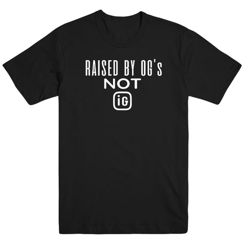 Raised by OG's Not IG